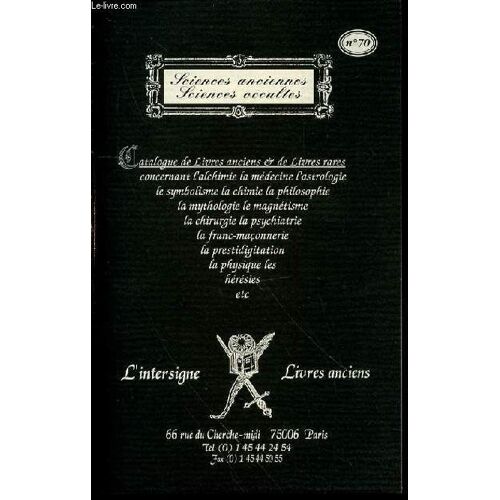 Catalogue N°70 De Livres Anciens Et De Livres Rares Concernant L'alchimie, La Medecine, Astrologie, Symbolisme, Chimie, Philosophie, Mythologie, Magnetisme, Chirurgie, Psychiatrie ...