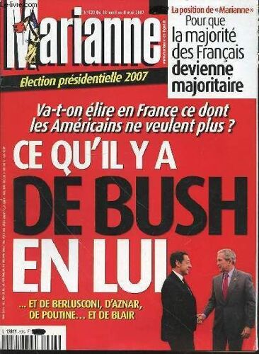 Marianne N°523 Du 28 Avril Au 8 Mai 2007 - Election Presidentielle 2007 / Va-Ton Elire En France Ce Dont Les Americains Ne Veulent Plus ? / Ce Qu'il Y A De Bush En Lui / La Position Marianne ...
