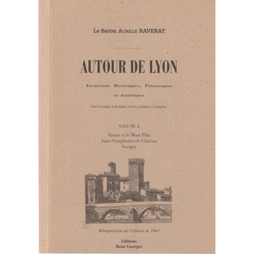 Autour De Lyon. Excursions Historiques, Pittoresques Et Artistiques, Vol 2. Vienne Et Mont Pilat, St Symphorien Le Chateau, Savigny