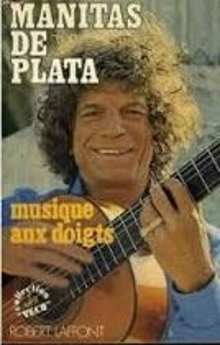 Manitas De Plata, Musique Aux Doigts, Robert Laffont