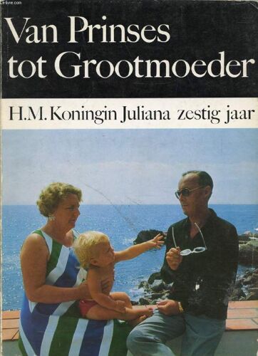 Van Prinses Tot Grootmoeder, H. M. Koningin Juliana Zestig Jaar