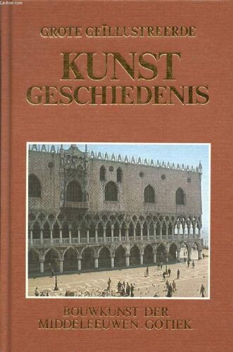 Grote Geïllustreerde Kunst Geschiedenis, 7 Deel, De Bouwkunst Der Middeleeuwen, Gotiek