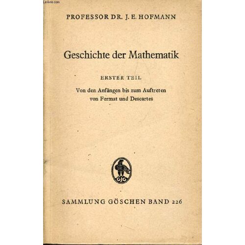 Geschichte Der Mathematik, Erster Teil, Von Den Anfängen Bis Zum Auftreten Von Fermat Und Descartes