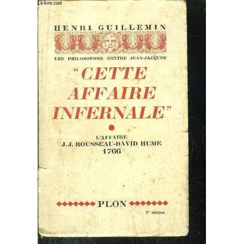 Cette Affaire Infernale - Les Philosophies Contre Jean-Jacques - L'affaire J.J. Rousseau-David Hume 1766
