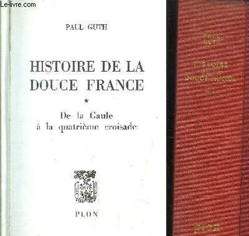Histoire De La Douce France - 2 Volumes - Tomes I+Ii - De La Gaule A La Quatrieme Croisade - De Saint Louis A Henri Iii
