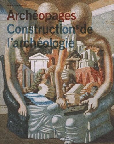 Archéopages Hors Série, Février - Constructions De L'archéologie