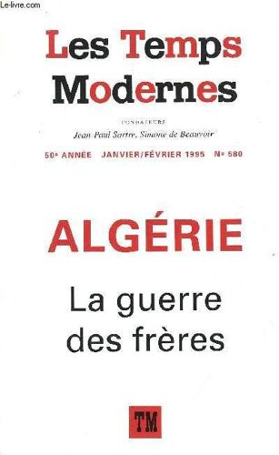 Les Temps Modernes N° 580 - Algérie La Guerre Des Frèresmichel Kail Questions De Méthode Benamar Mediene Alloula Et Les Enfants L'algérie Du Fln Au Fismohamed Harbi Violence, Nationalisme ...