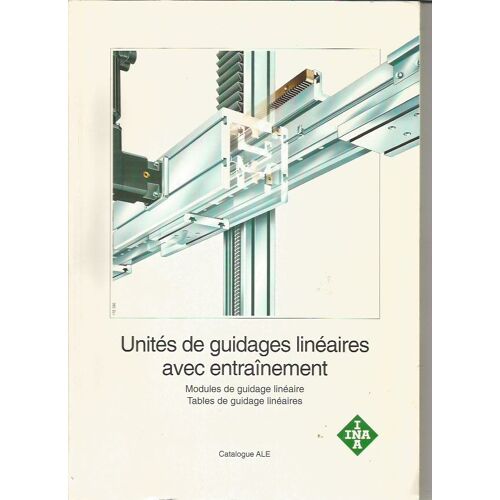 Unités De Guidages Linéaires Avec Entrainement Modules De Guidage Linéaire Tables De Guidage Linéaires Catalogue Ale Ina 1998