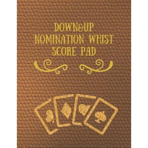 Down&up Nomination Whist Score Pad: Scorebook For Tracking And Keeping The Scores Of Descending And Ascending Games For 4 Players