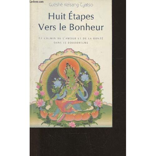 Huit Étapes Vers Le Bonheur- Le Chemin De L Amour Et De La Bonté Dans Le Bouddhisme