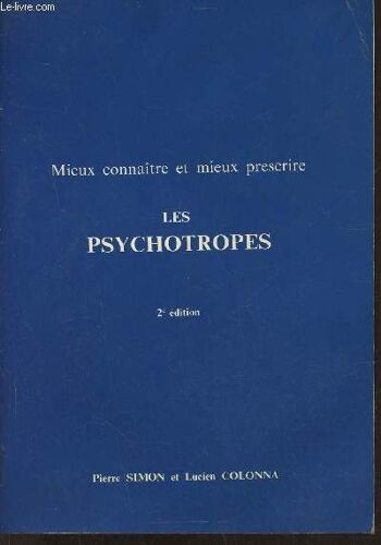Mieux Connaître Et Mieux Prescrire Les Psychotropes - 2e Édition