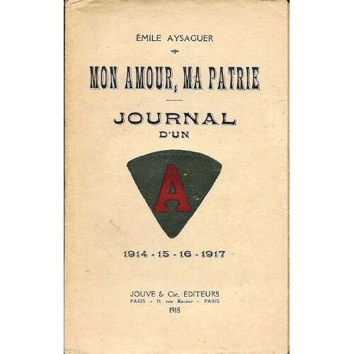 Mon Amour, Ma Patrie. Journal D' Un A. 1914 - 15 - 16 - 17.