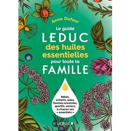 Le Guide Leduc Des Huiles Essentielles Pour Toute La Famille