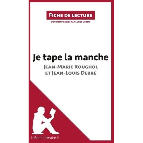 Je Tape La Manche De Jean-Marie Roughol Et Jean-Louis Debré (Fiche De Lecture)