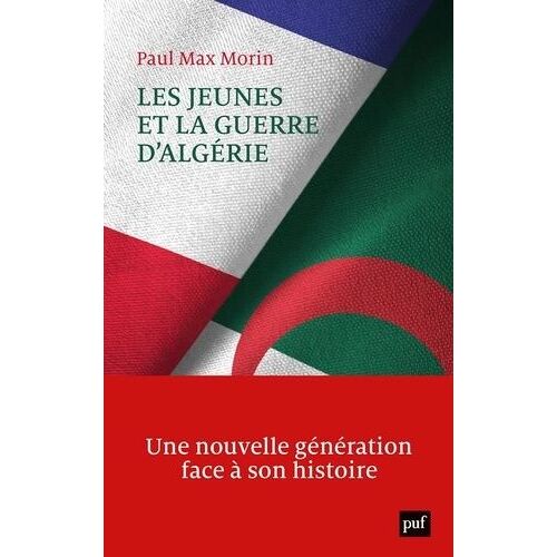 Les Jeunes Et La Guerre D'algérie - Une Nouvelle Génération Face À Son Histoire