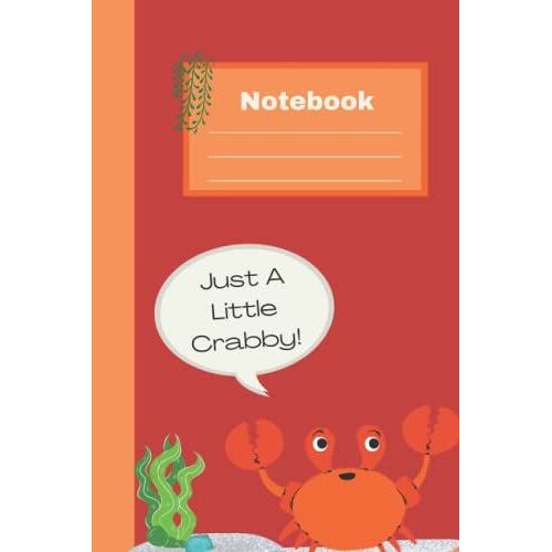 Notebook: Just A Little Crabby!: Funny Crab Composition Notebook: For Kids, Teens, School
