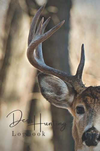 Deer Hunting Logbook: The Ultimate, Complete, Must Have Tracking Tool For The Serious Whitetail Hunter Or Outfitter.