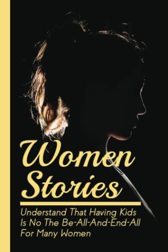 Women Stories: Understand That Having Kids Is Not The Be-All-And-End-All For Many Women