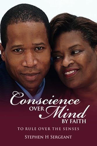 Conscience Over Mind By Faith To Rule Over The Senses: Conscience Over Mind By Faith To Rule Over The Senses