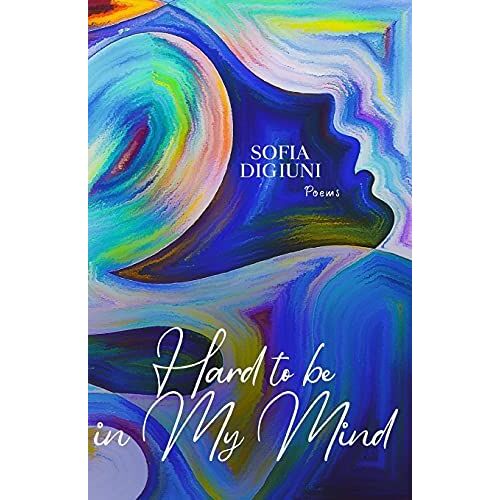 Hard To Be In My Mind: Poems