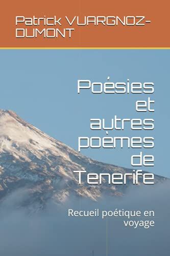 Poã©Sies Et Autres Poã¿Mes De Tenerife: Recueil Poã©Tique En Voyage