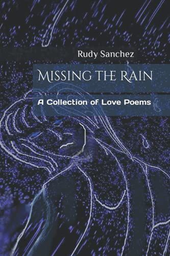 Missing The Rain: A Collection Of Love Poems