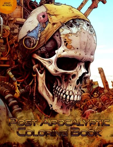 Post Apocalyptic Coloring Book: 40 Amazing Pages, For Adults And Teens, Highly Detailed, Cool Looking, Dark, Mystical & Rustic Fantasy, Unleash Your Creativity These Amazing Illustrations.
