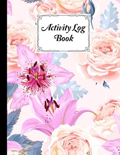 Activity Log Book: Premium Lilies And Roses Cover Activity Log Book For All Businesses, 120 Pages, Size 8.5" X 11" By Robert G Barton