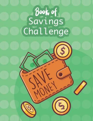 Money Saving Challenge Book: Money Savings Tracker Journal For Men And Women, An Easy And Fun Way To Save $300, $500, $1.000 And More Saving Challenges