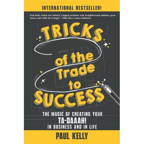 Tricks Of The Trade To Success: The Magic Of Creating Your Ta-Daaah! In Business And In Life