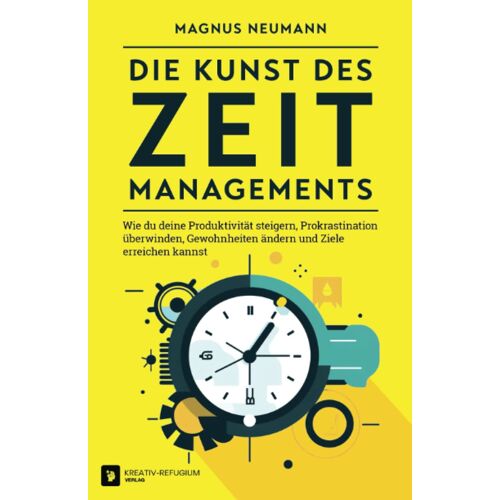 Die Kunst Des Zeitmanagements: Wie Du Deine Produktivität Steigern, Prokrastination Überwinden, Gewohnheiten Ändern Und Ziele Erreichen Kannst (German Edition)