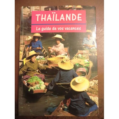 Thaîlande - Le Guide De Vos Vacances