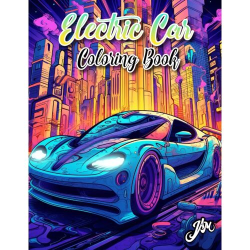 Electric Car Coloring Book: A Fun And Exciting Adventure In The World Of Electric Cars!: Coloring Pages For Kids, Adults, Boys, Girls And Car Lovers