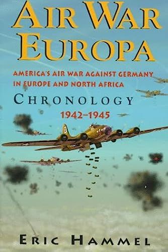 Air War Europa: America's Air War Against Germany In Europe And North Africa 1942-1945 : Chronology