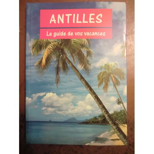 Antilles - Le Guide De Vos Vacances