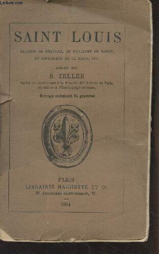 Saint Louis, Extraits De Joinville, De Guillaume De Nangis, Du Confesseur De La Reine, Etc. Publiés Par B. Zeller - L Histoire De France Racontée Par Les Contemporains