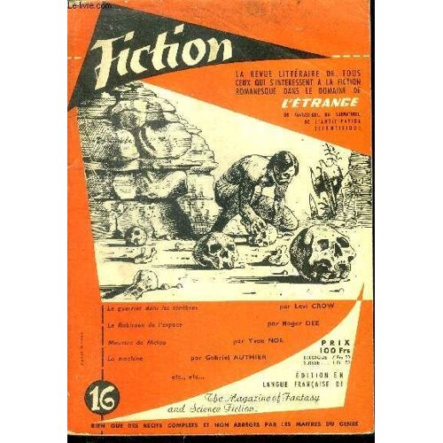 Fiction N°16 - Le Guerrier Dans Les Tenebres Par Levi Crow, Le Robinson De L Espace Par Roger Dee, Meutre De Malou Par Yvan Noe, La Machine Par Gabriel Authier, Brebis Galeuses Par Macintosh, Le(...)