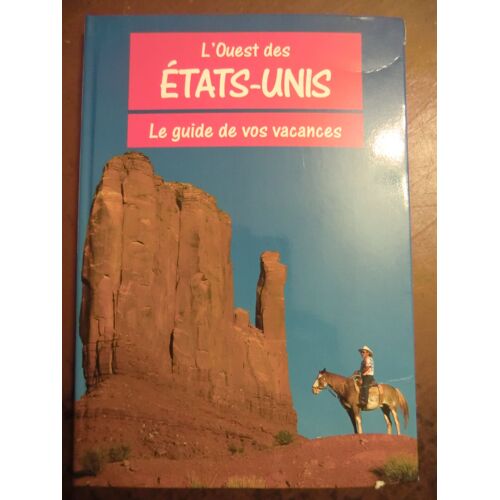L'ouest Des Etats-Unis - Le Guide De Vos Vacances