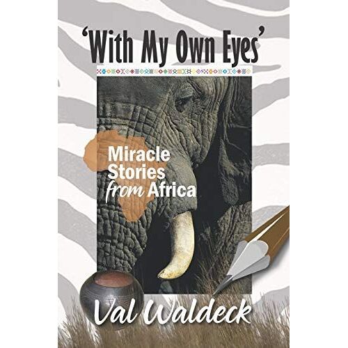 With My Own Eyes: Miracle Stories From Africa