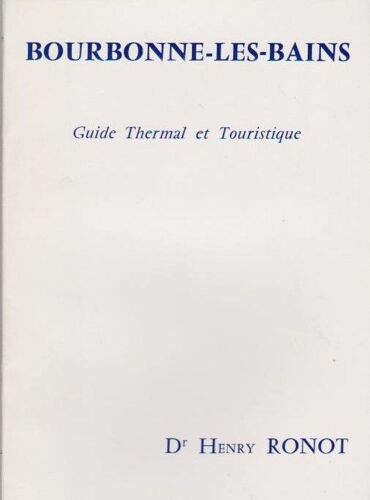 Bourbonne-Les-Bains Guide Thermal Et Touristique Dr Henry Ronot -  1972 -144 Pages Illustrées -