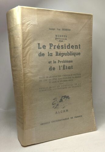 Le Président De La République Et Le Problème De L'etat - Étude De La Situation Juridique Et Politique Du Chef De L'état Aux Etats-Unis En France Et Dans Le Deuxième Reich