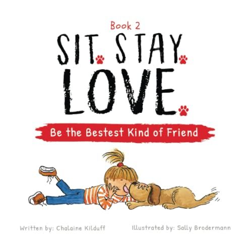 Sit. Stay. Love. Be The Bestest Kind Of Friend