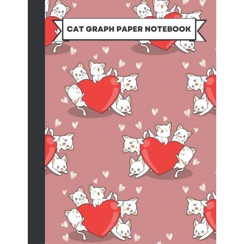 Cat Graph Paper Notebook: Kawaii Valentines Hearts Hugging Cats A 5x5 Quad Ruled Large Grid Paper Notebook Journal Pattern And Squared Paper Cat Interior Design Great Cat Gifts (8.5"X11")