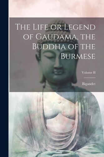 The Life Or Legend Of Gaudama, The Buddha Of The Burmese; Volume Ii