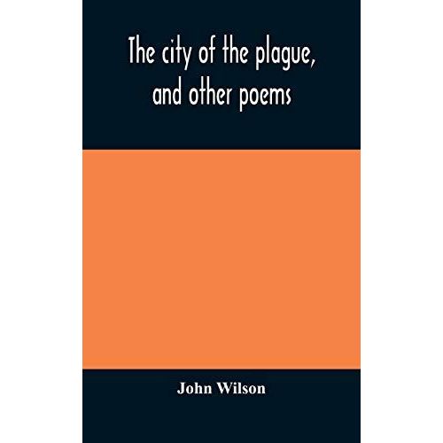 The City Of The Plague, And Other Poems