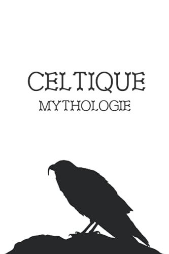 Celtique Mythologie: Un Guide Complet - Spiritualité, Religion, Croyances, Divinités, Mythes, Légendes, Héros, Magie, Folklore, Histoire Ancienne, Paganisme Et Plus Encore Des Anciens Celtes.