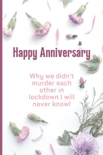 Why We Didn't Murder Each Other In Lockdown I Will Never Know: Funny Happy Anniversary Blank And Lined Notebook Journal For Her