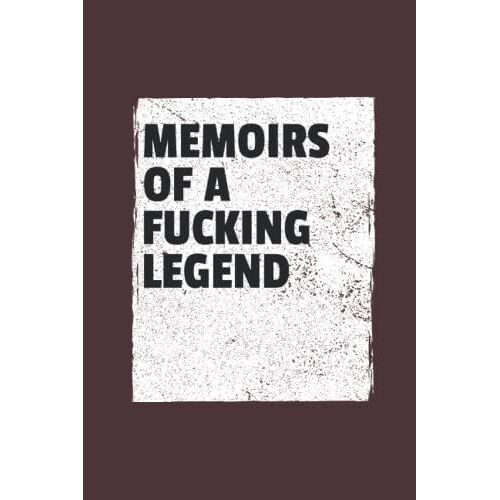 Memoirs Of A Fucking Legend: F Word Rude Gifts For Adults, Friends, Retirement In Appreciation - Blank Lined Notebook 6x9