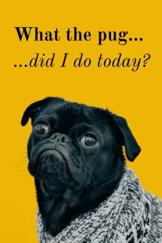 "What The Pug..." Notebook: The Perfect Notebook/Journal/Diary For Anybody Who Loves Dogs | 100 Lined Pages, 6 X 9 In