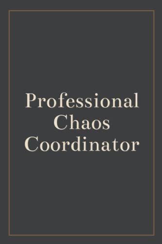 Professional Chaos Coordinator: Blank Lined Journal , Sarcastic Gag Gift For Men , Woman , Bosses , Coworker , And Team Member For Birthday Or Christmas (White Elephant Gift) Vol.2